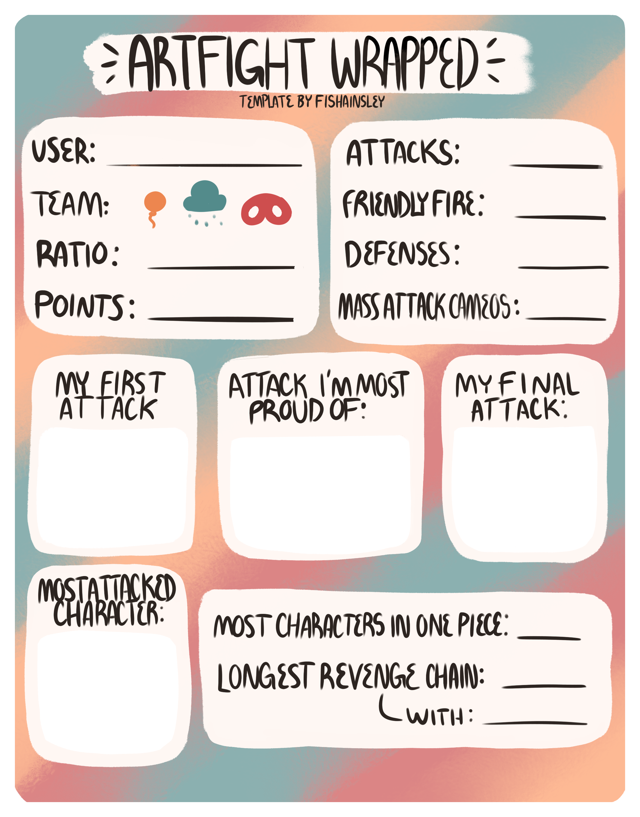 ARTFIGHT WRAPPED: [template]
user:
team: comedy/mystery/tragedy
ratio:
points:
attacks:
friendly fire:
defenses:
mass attack cameos:

my first attack: [blank image]
attack I’m most proud of: [blank image]
my final attack: [blank image]
most attacked character: [blank image]

most characters in one piece:
longest revenge chain:
with: